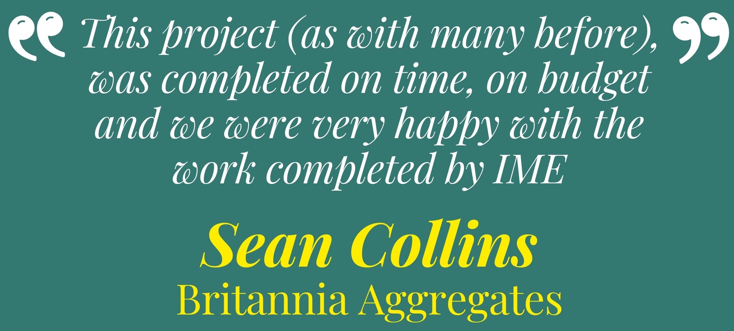 The IME Group - Client Feedback from Sean Collins at Britannia Aggregates